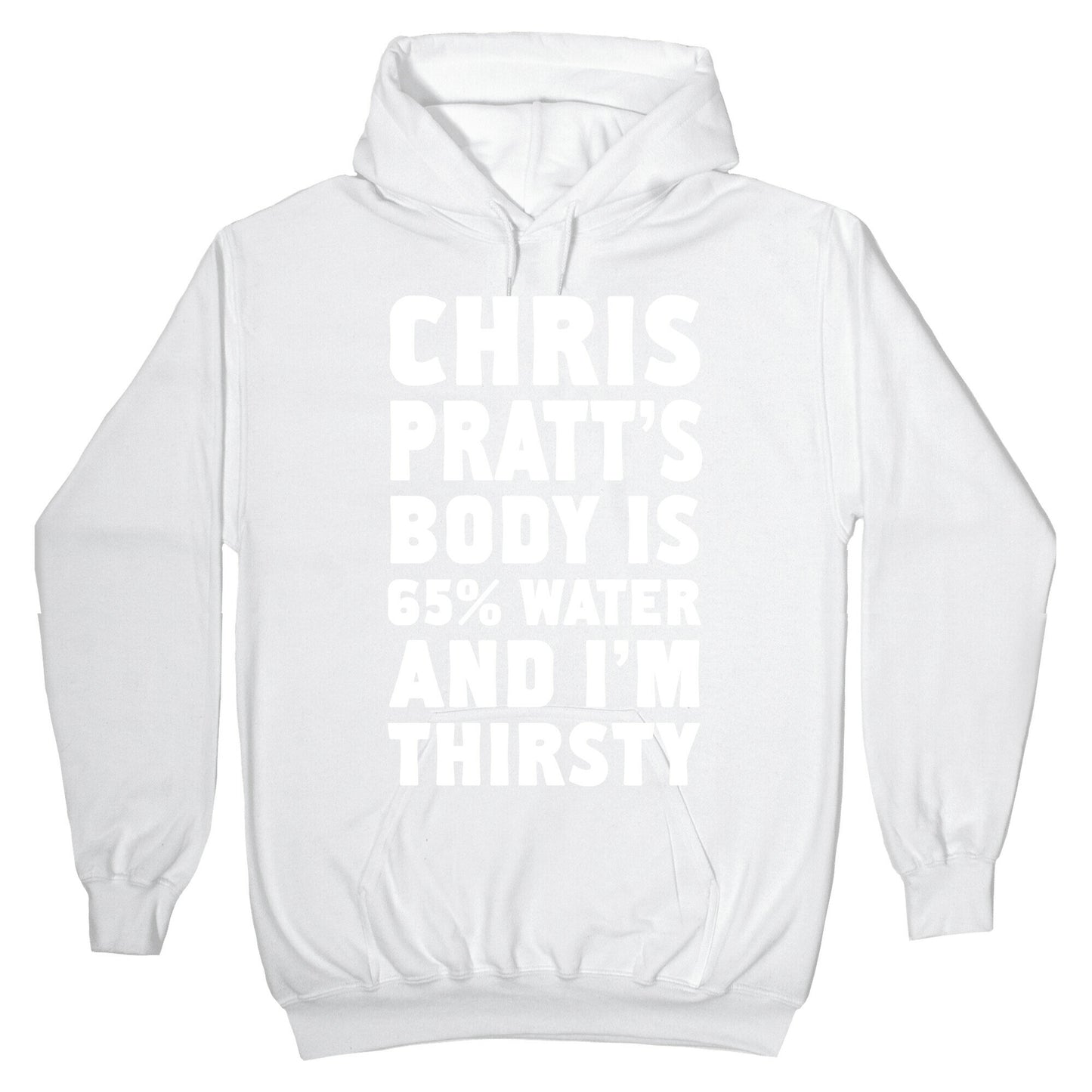 Chris Pratt's Body Is 65% Water And I'm Thirsty Hoodie