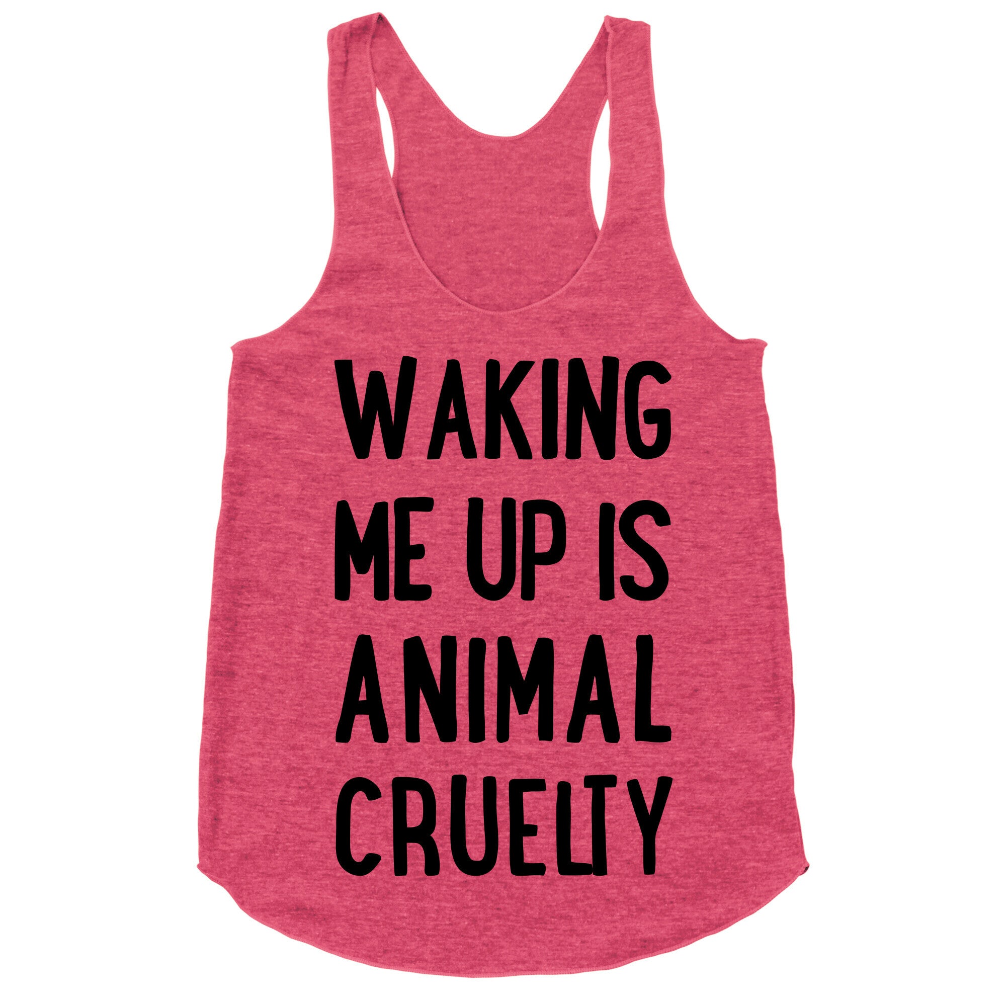 Waking Me Up Is Animal Cruelty Racerback Tank
