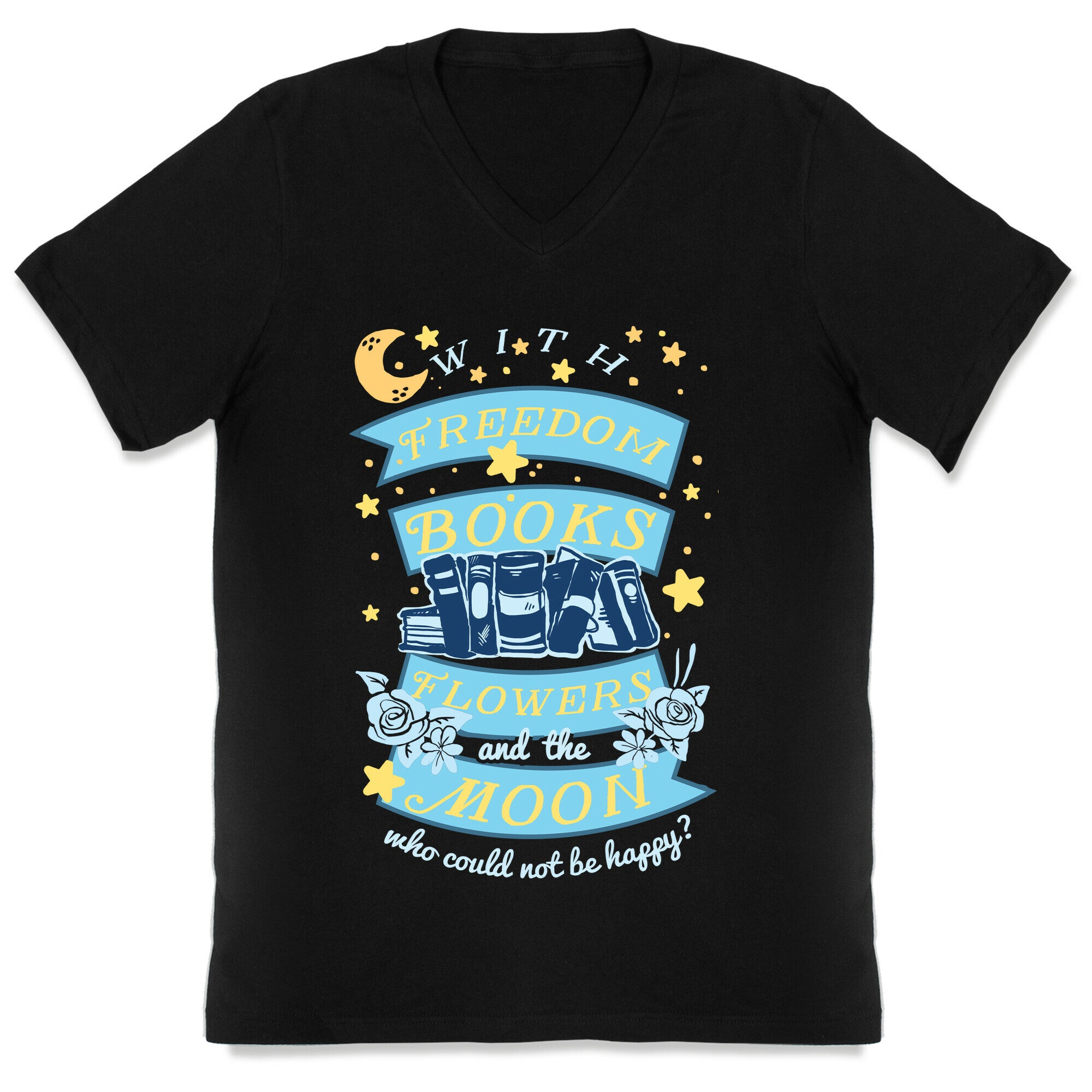 With Freedom Books Flowers And The Moon Who Could Not Be Happy V-Neck