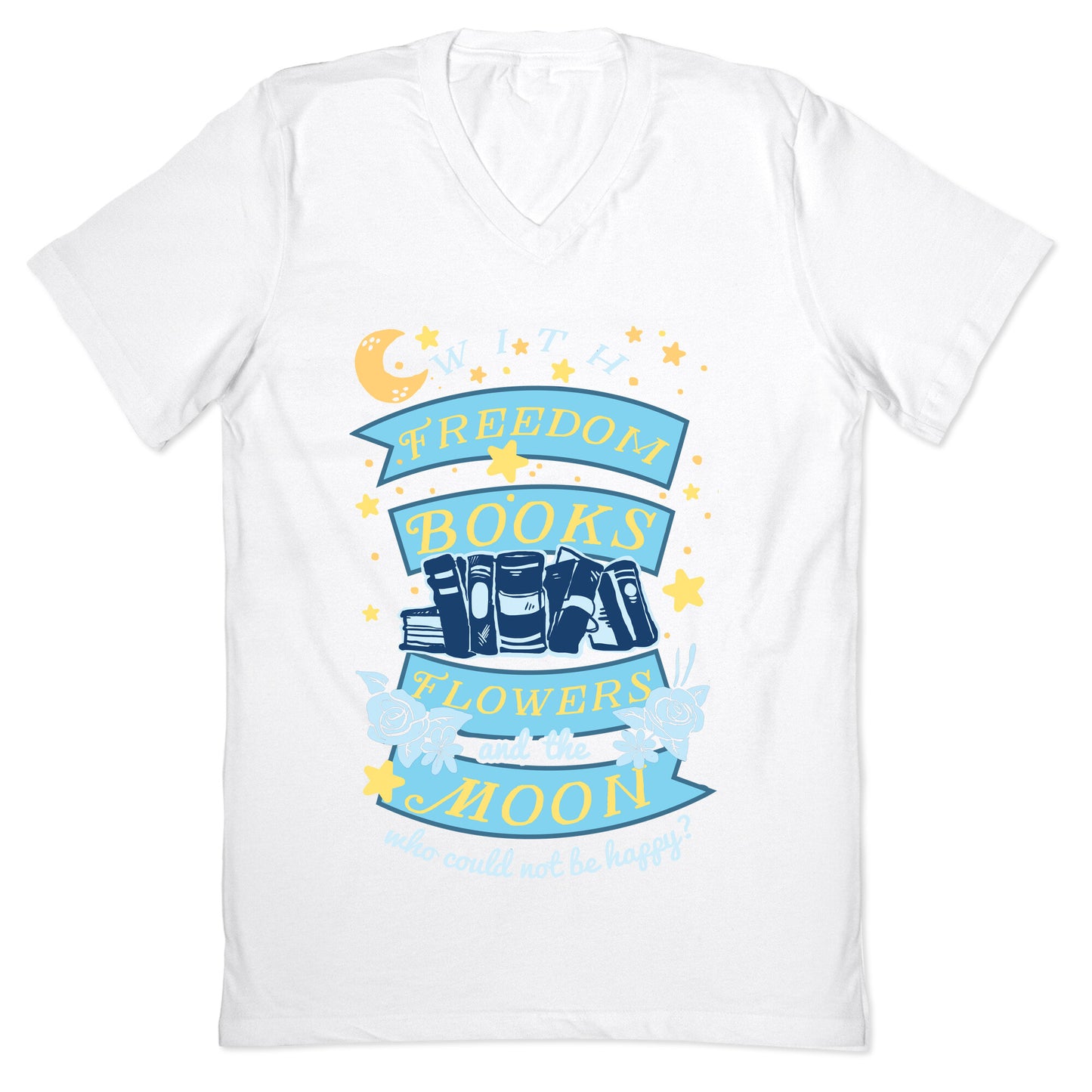 With Freedom Books Flowers And The Moon Who Could Not Be Happy V-Neck