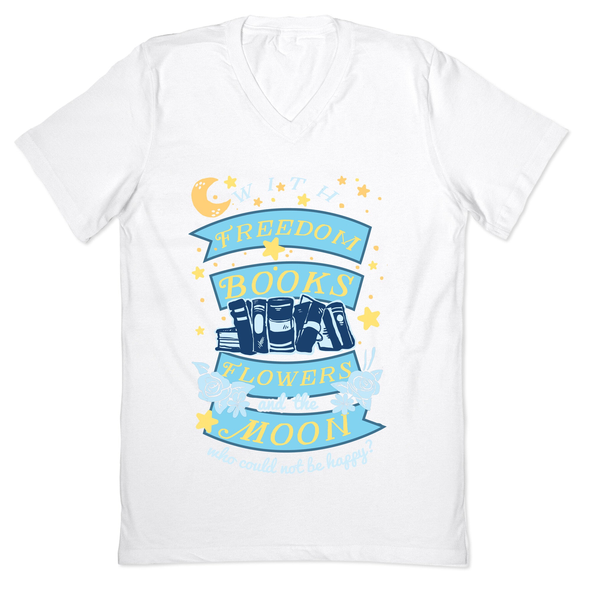With Freedom Books Flowers And The Moon Who Could Not Be Happy V-Neck