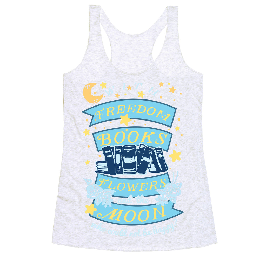 With Freedom Books Flowers And The Moon Who Could Not Be Happy Racerback Tank