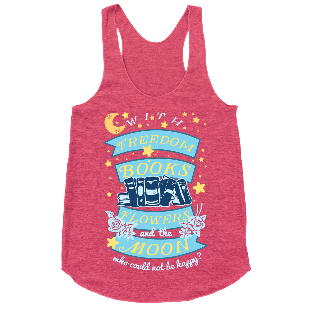 With Freedom Books Flowers And The Moon Who Could Not Be Happy Racerback Tank