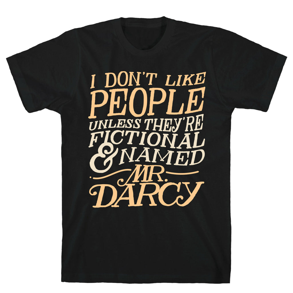 I Don't Like People Unless They're Fictional and Named Mr. Darcy T-Shirt