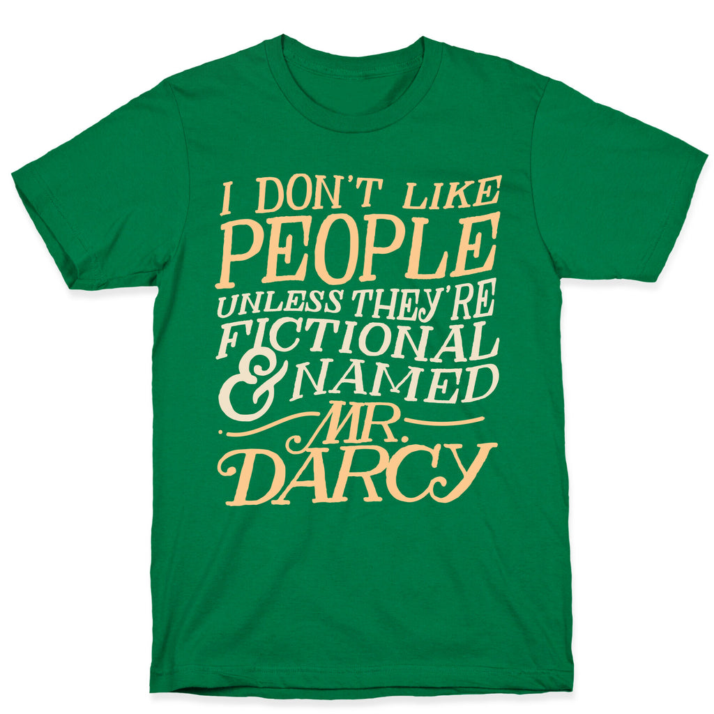 I Don't Like People Unless They're Fictional and Named Mr. Darcy T-Shirt