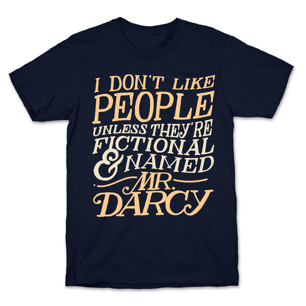 I Don't Like People Unless They're Fictional and Named Mr. Darcy T-Shirt