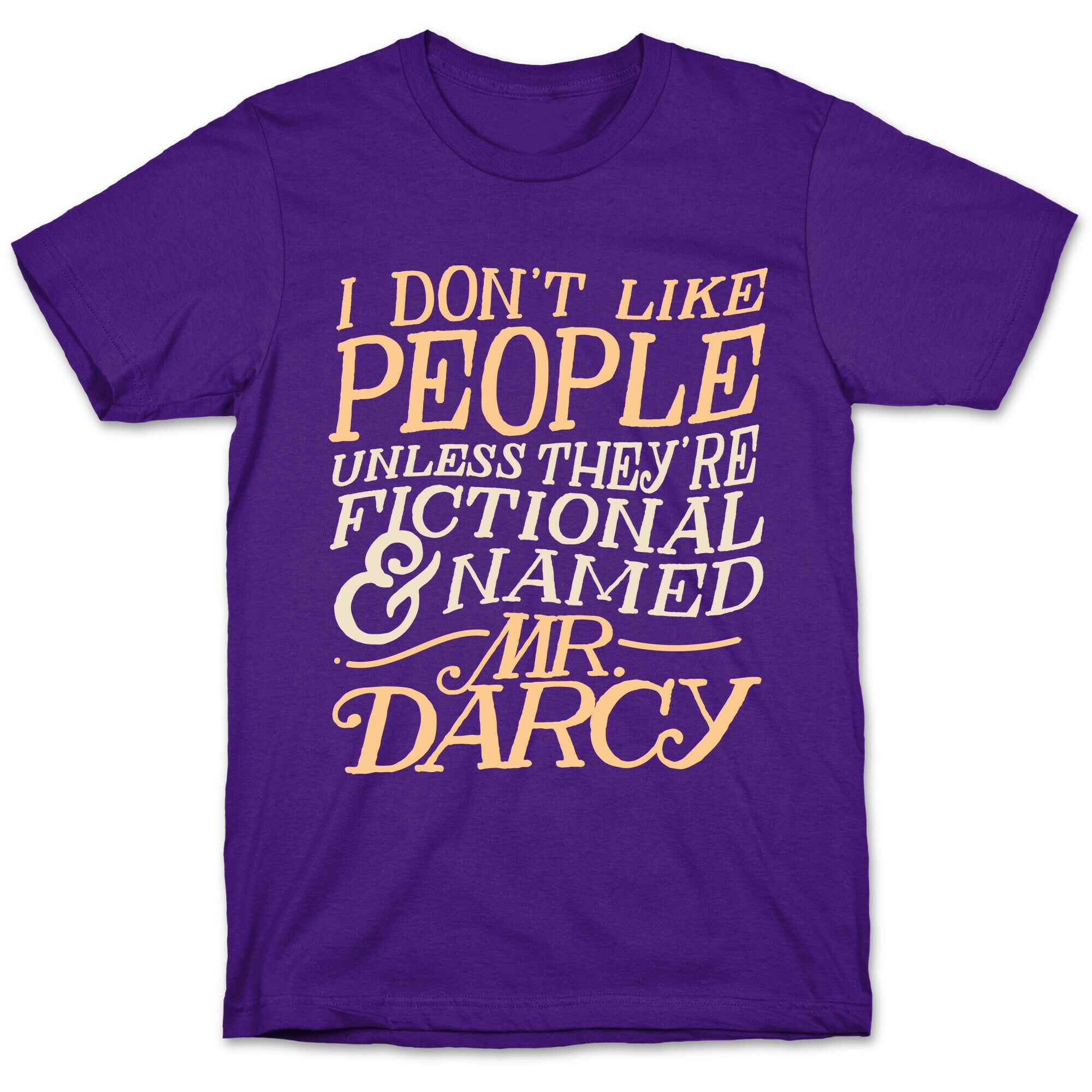 I Don't Like People Unless They're Fictional and Named Mr. Darcy T-Shirt