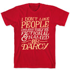 I Don't Like People Unless They're Fictional and Named Mr. Darcy T-Shirt