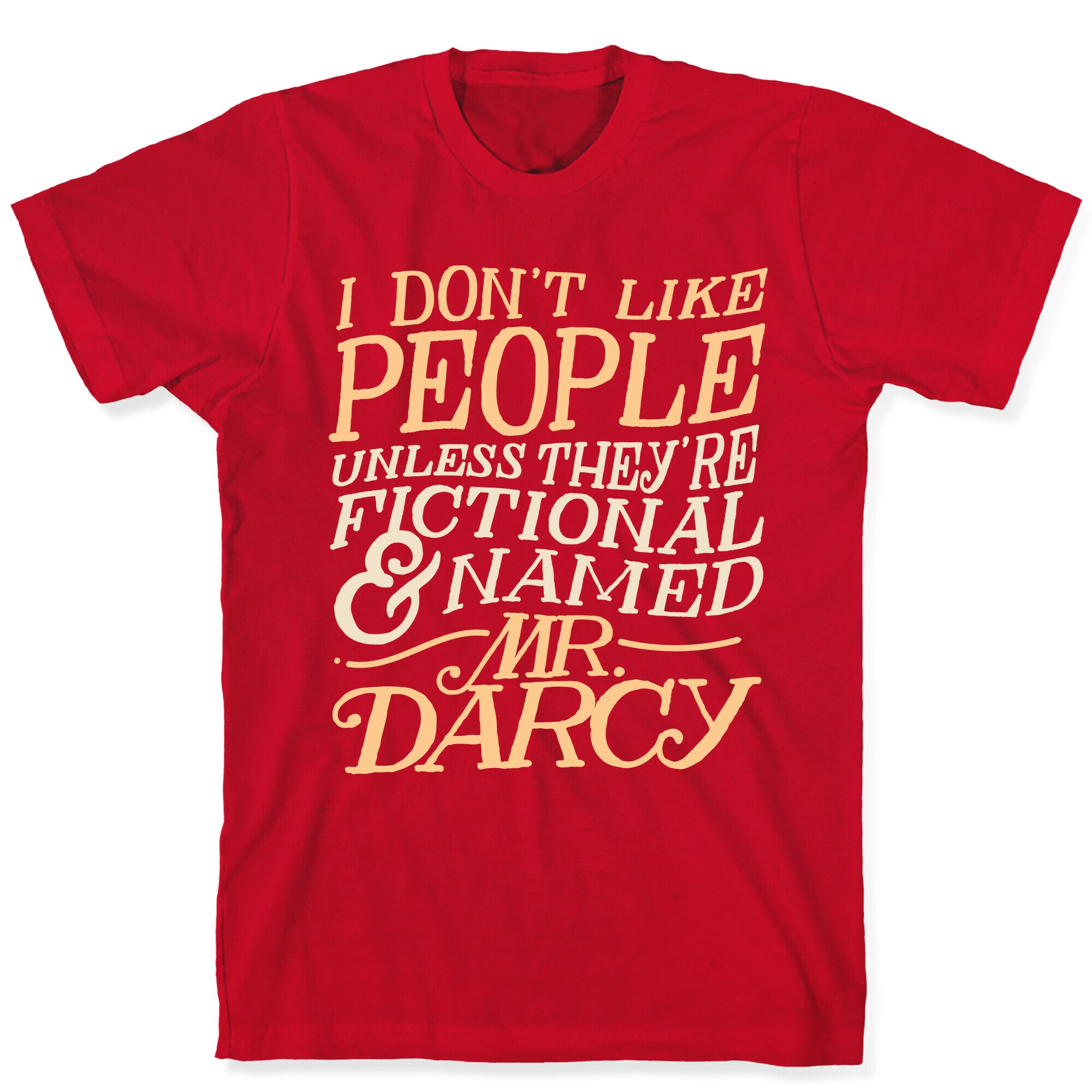 I Don't Like People Unless They're Fictional and Named Mr. Darcy T-Shirt
