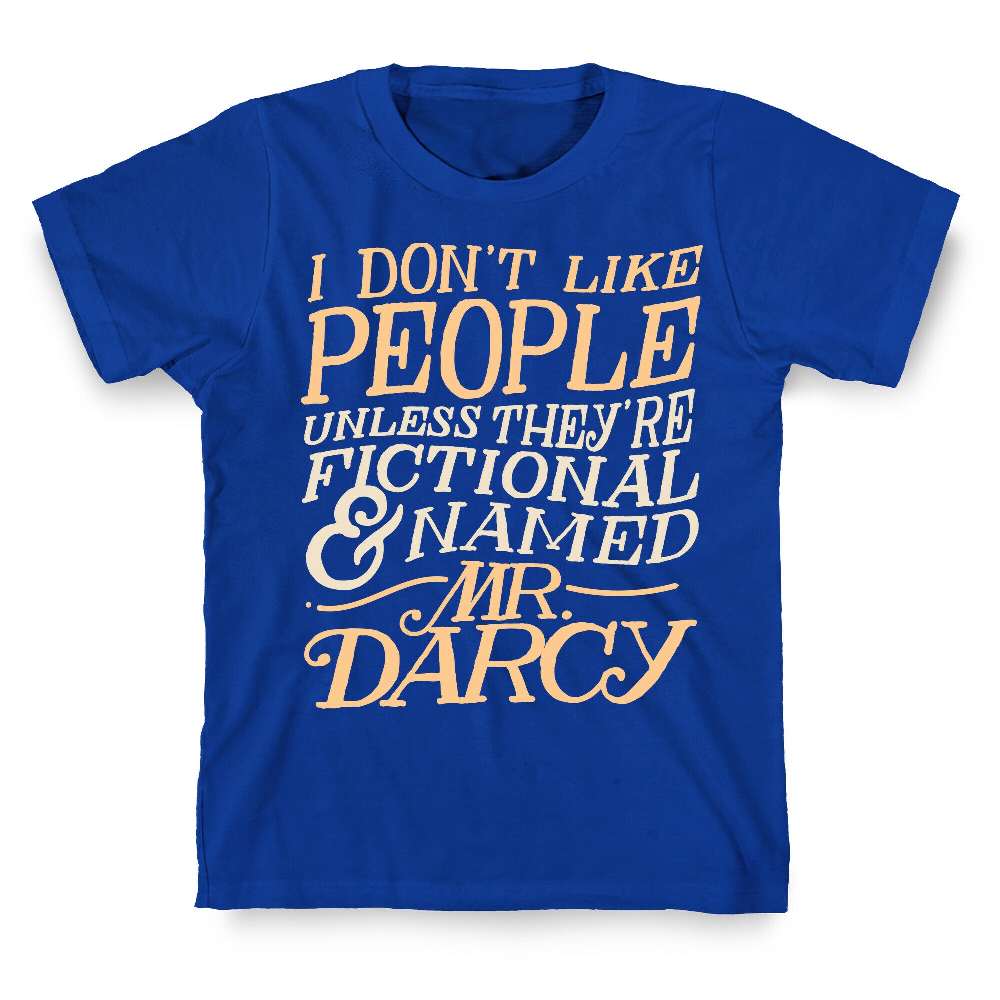 I Don't Like People Unless They're Fictional and Named Mr. Darcy T-Shirt