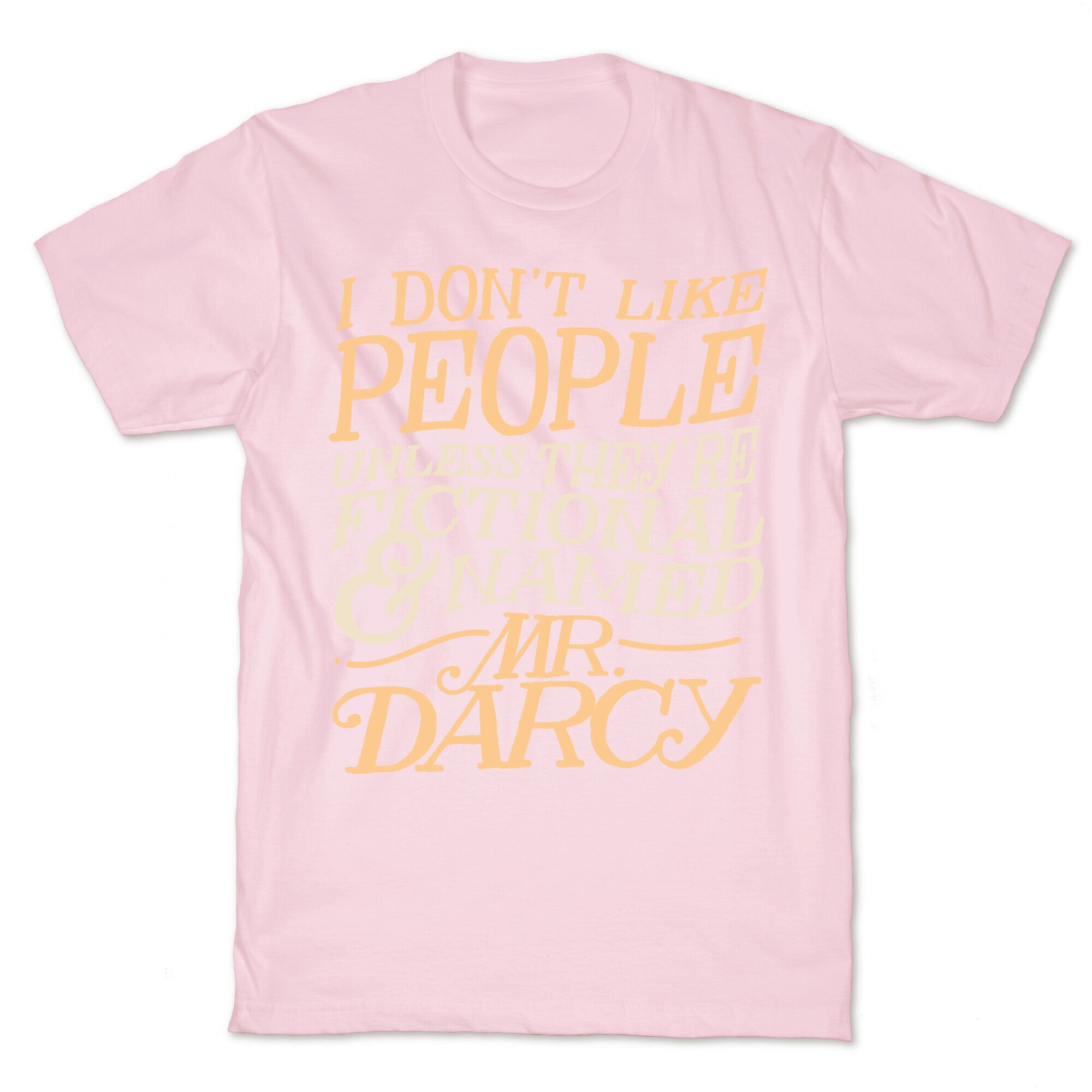 I Don't Like People Unless They're Fictional and Named Mr. Darcy T-Shirt
