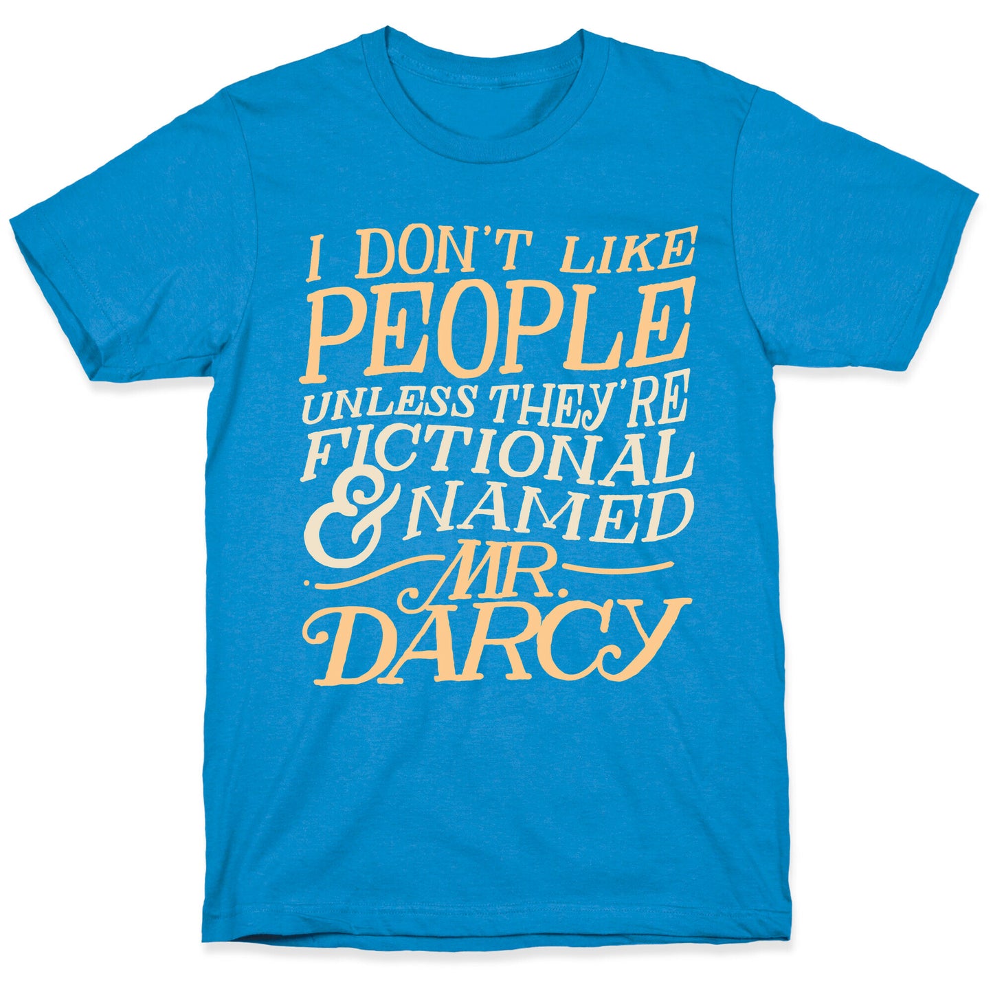 I Don't Like People Unless They're Fictional and Named Mr. Darcy T-Shirt