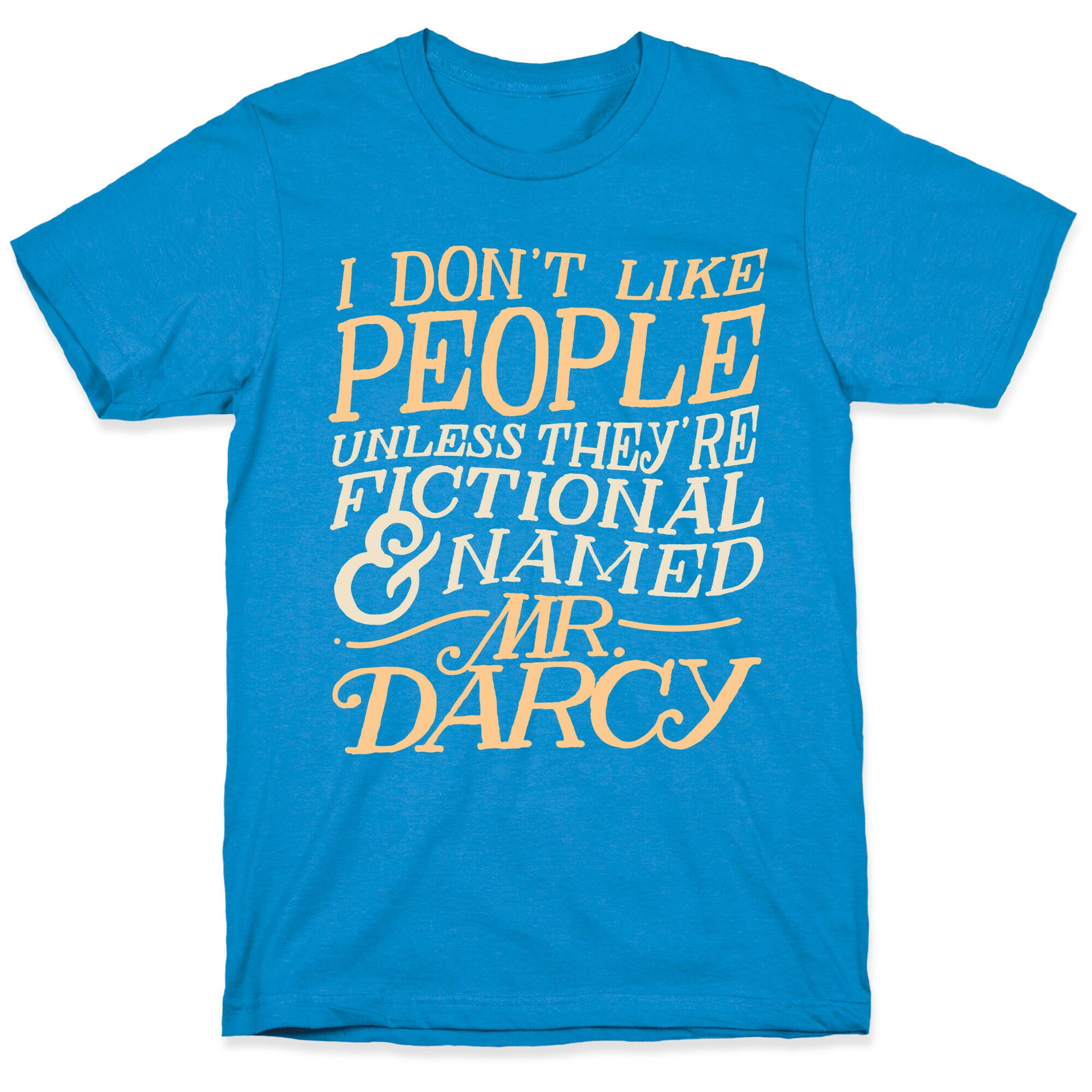I Don't Like People Unless They're Fictional and Named Mr. Darcy T-Shirt