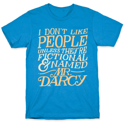 I Don't Like People Unless They're Fictional and Named Mr. Darcy T-Shirt
