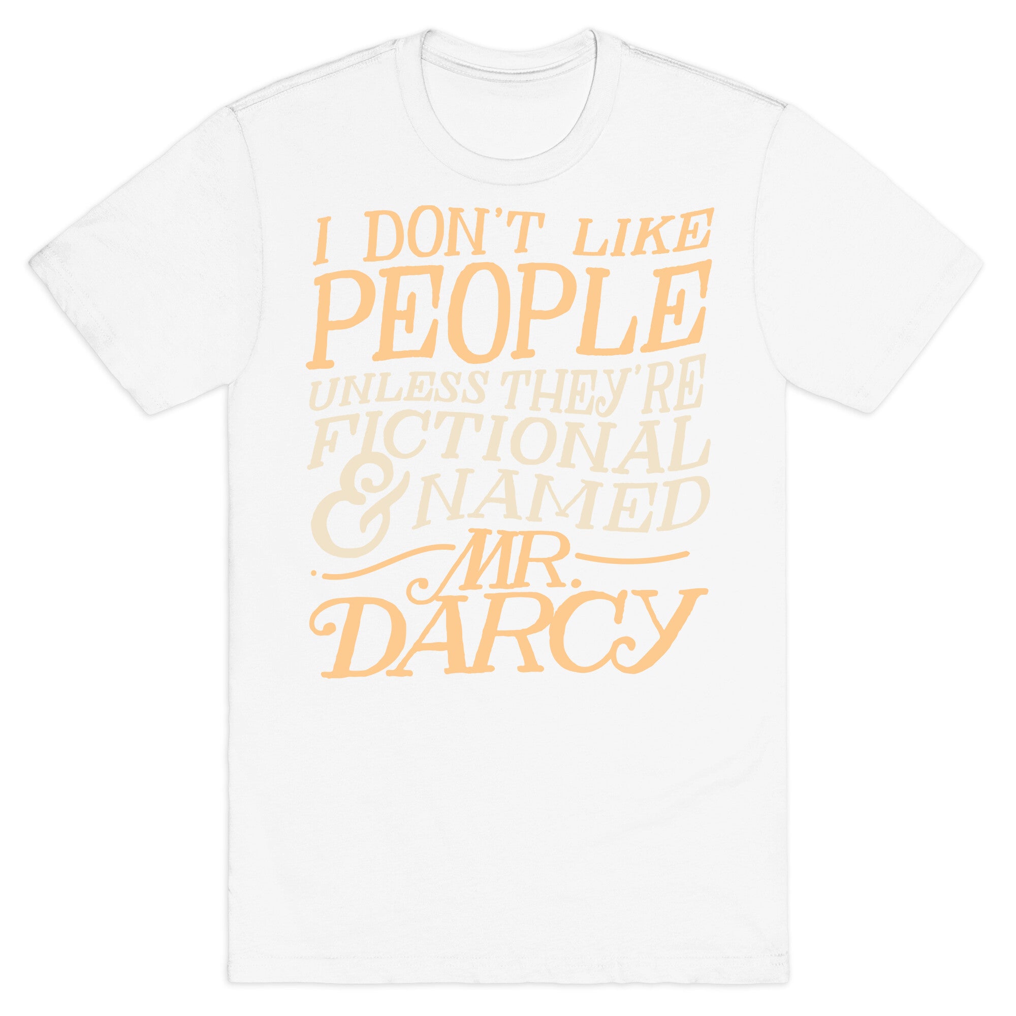 I Don't Like People Unless They're Fictional and Named Mr. Darcy T-Shirt