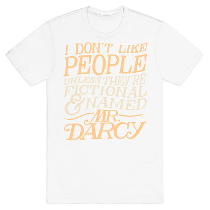 I Don't Like People Unless They're Fictional and Named Mr. Darcy T-Shirt