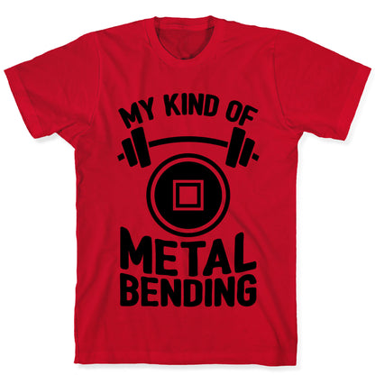 My Kind Of Metalbending T-Shirt