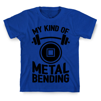 My Kind Of Metalbending T-Shirt