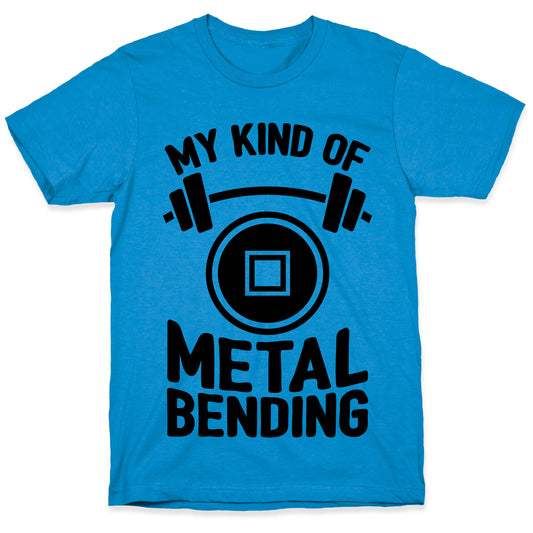 My Kind Of Metalbending T-Shirt