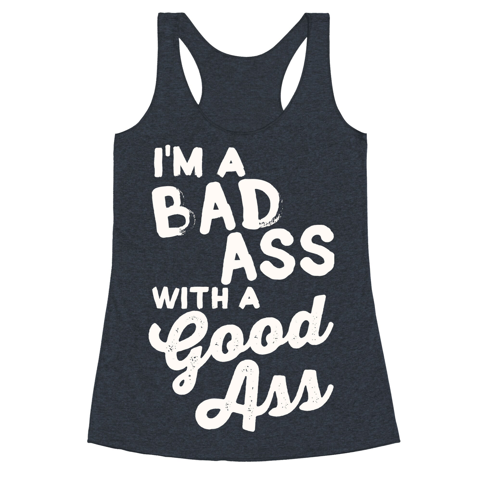 I'm A Badass With A Good Ass Racerback Tank