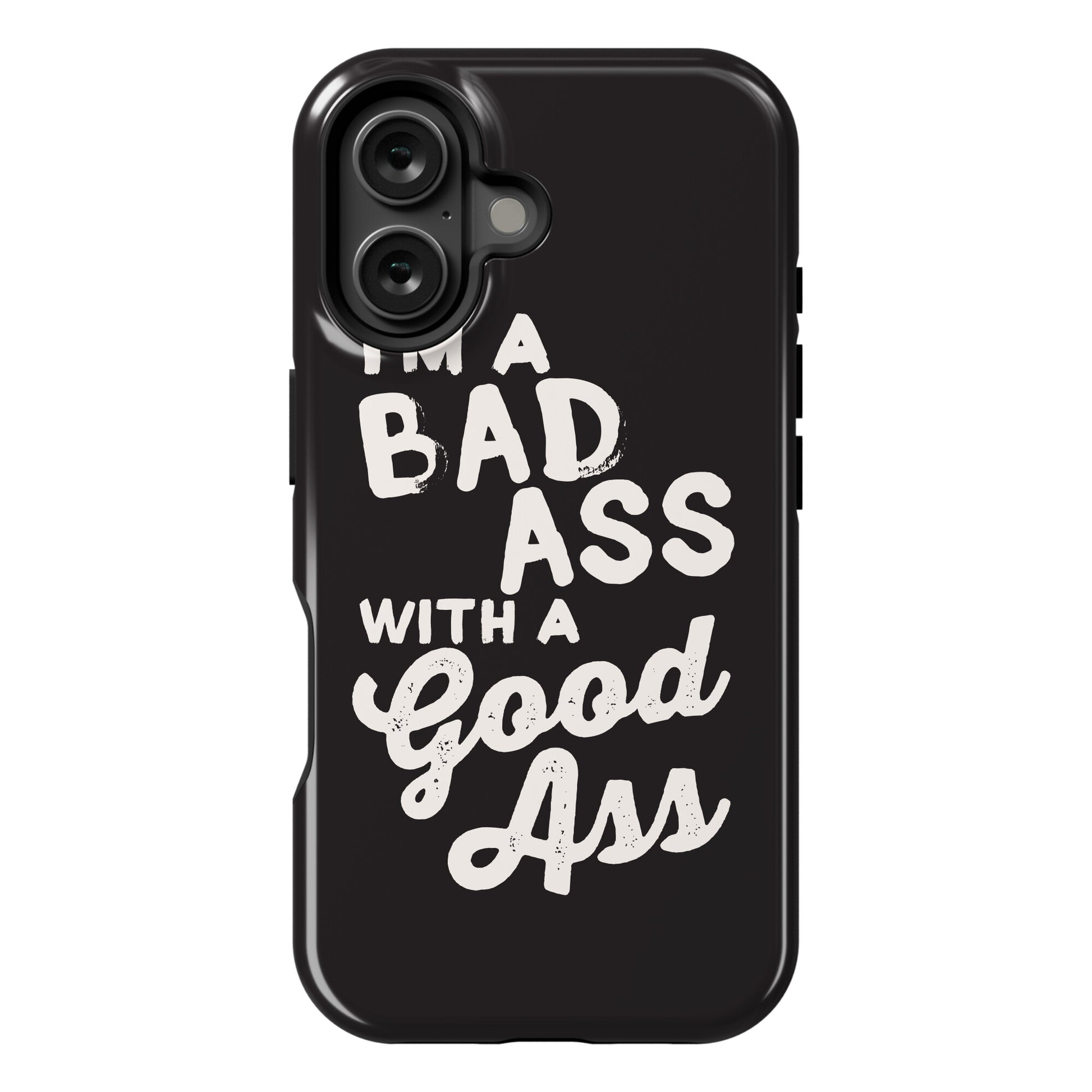 I'm A Badass With A Good Ass Phone Case