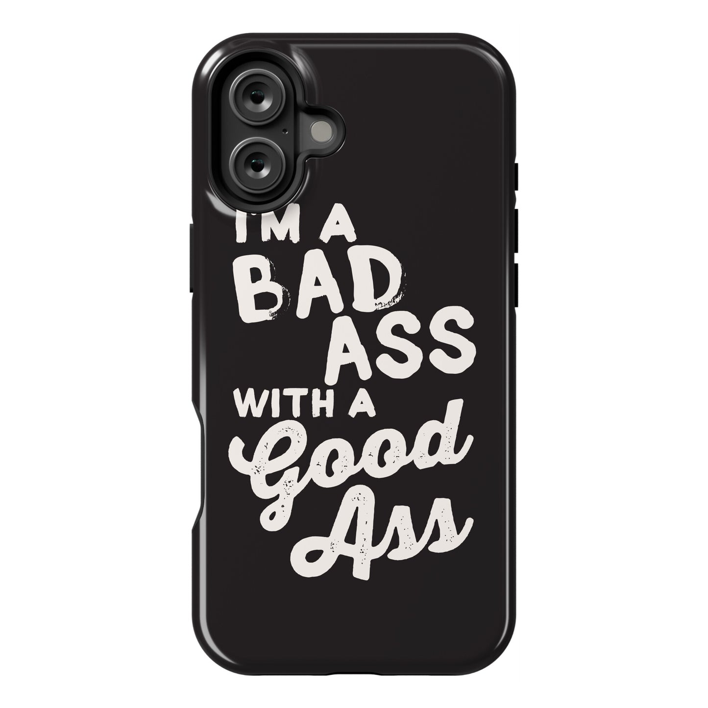 I'm A Badass With A Good Ass Phone Case