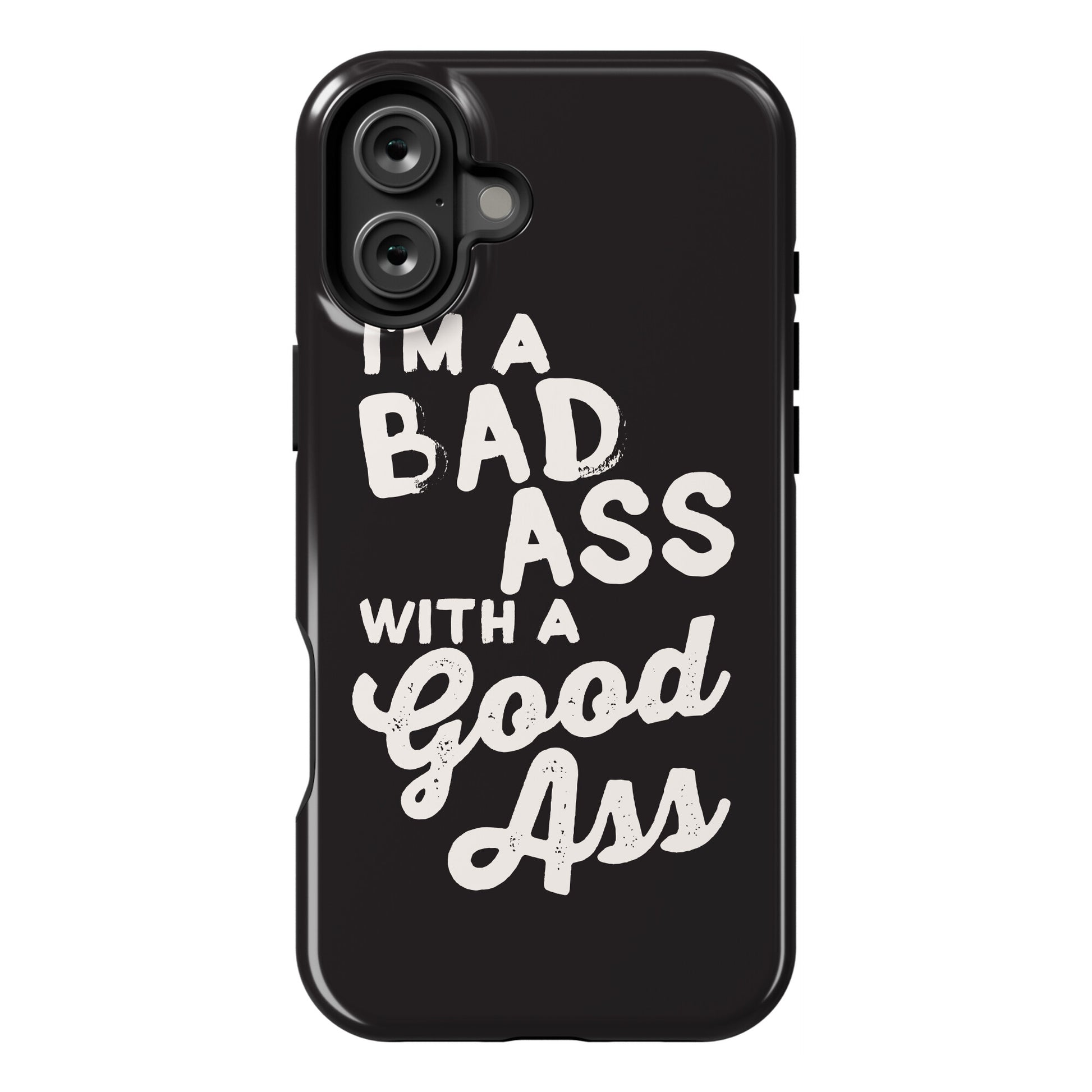 I'm A Badass With A Good Ass Phone Case