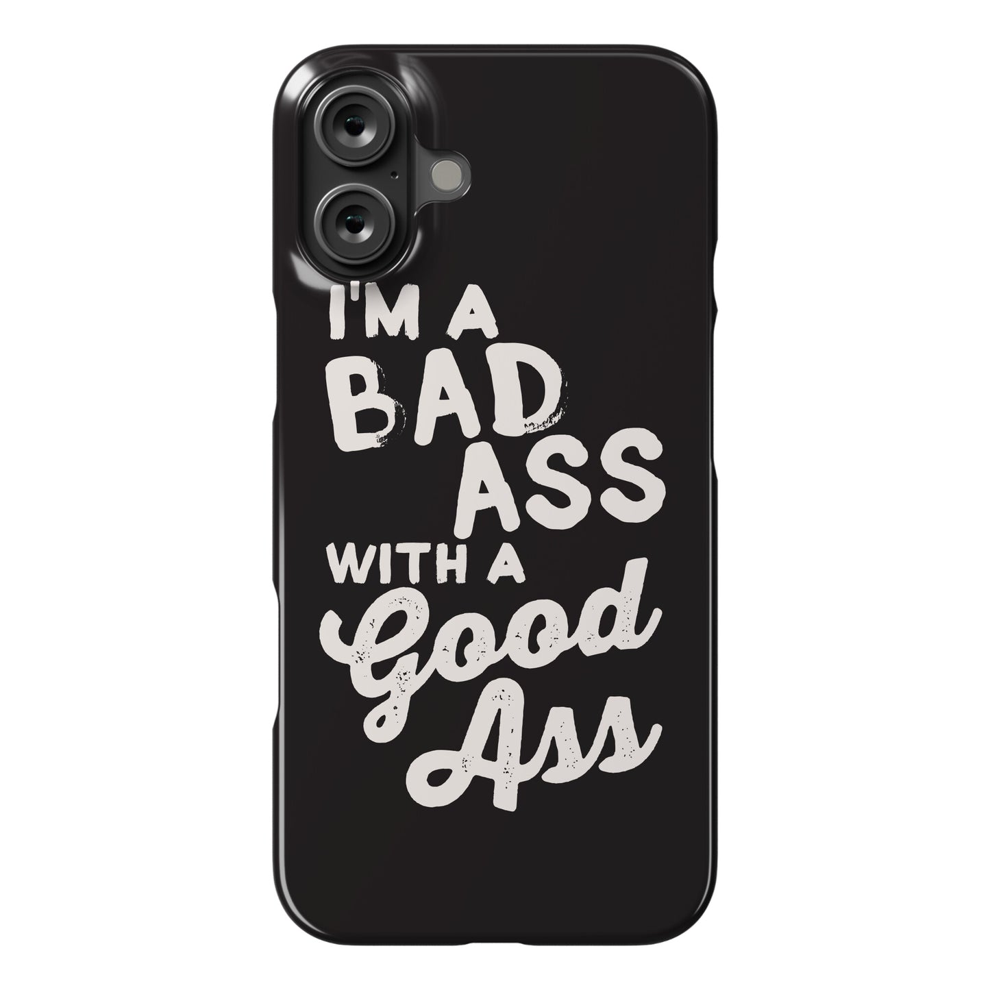 I'm A Badass With A Good Ass Phone Case