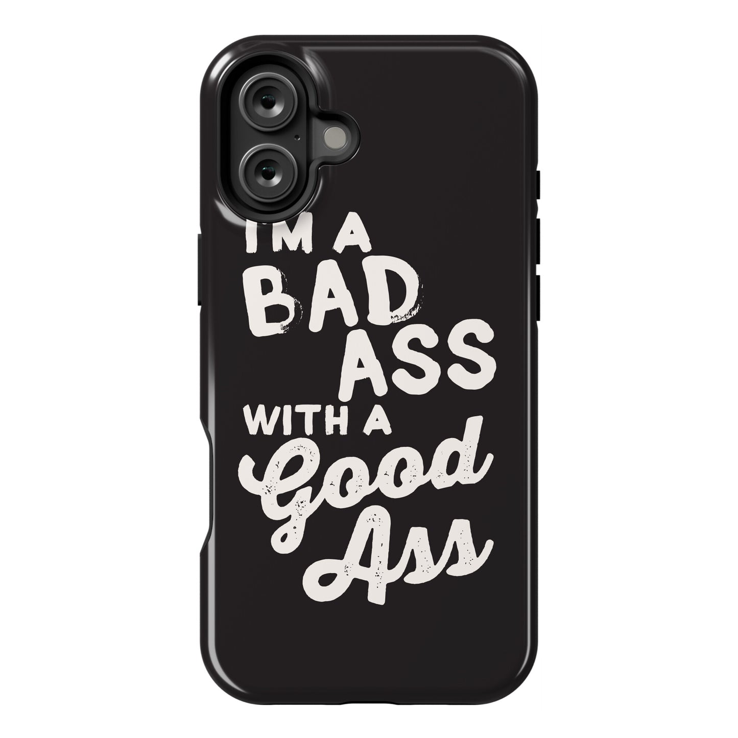 I'm A Badass With A Good Ass Phone Case