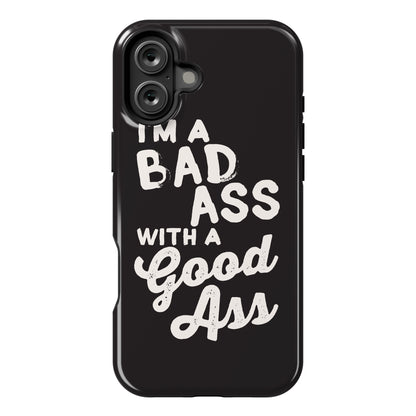 I'm A Badass With A Good Ass Phone Case
