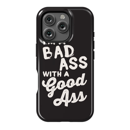 I'm A Badass With A Good Ass Phone Case