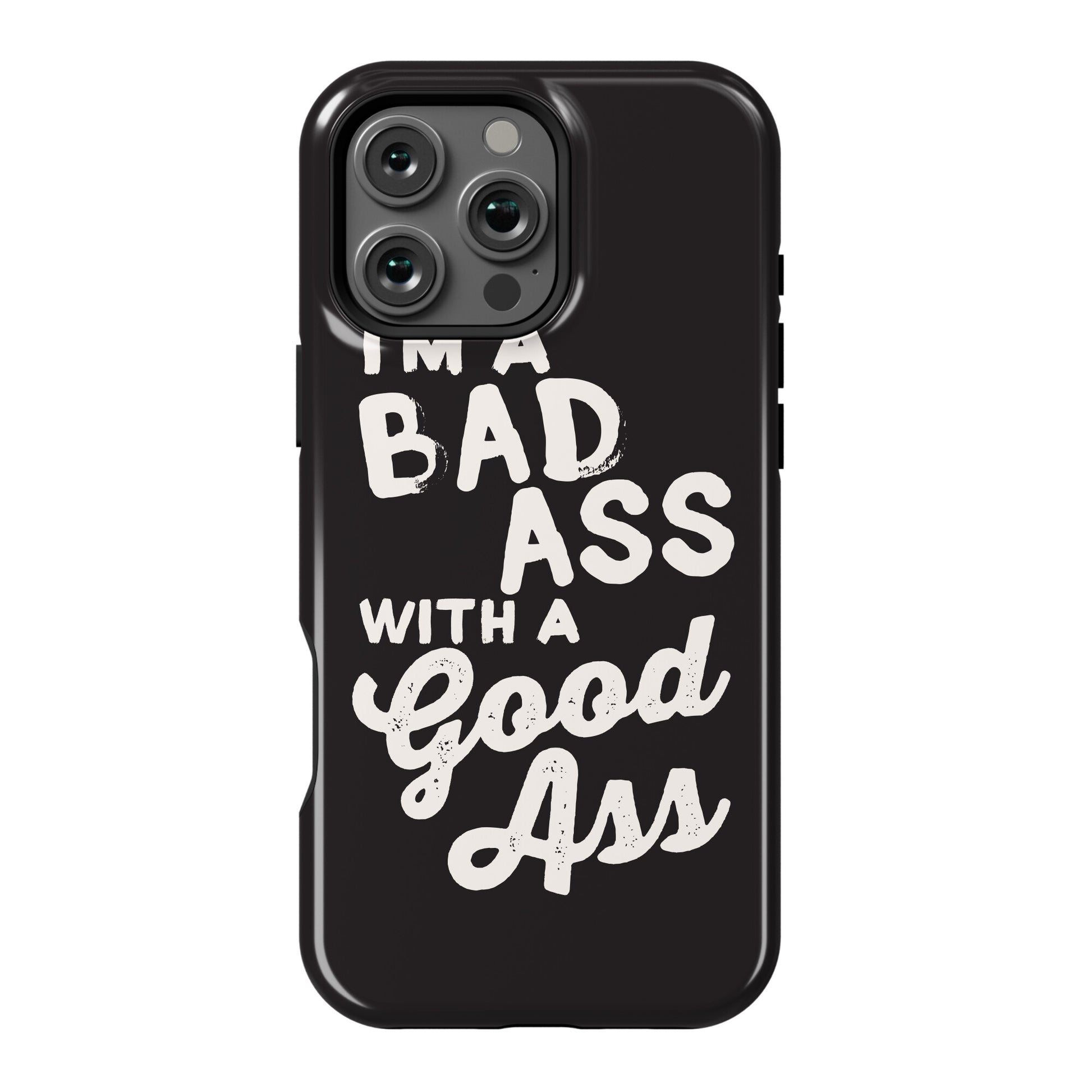 I'm A Badass With A Good Ass Phone Case
