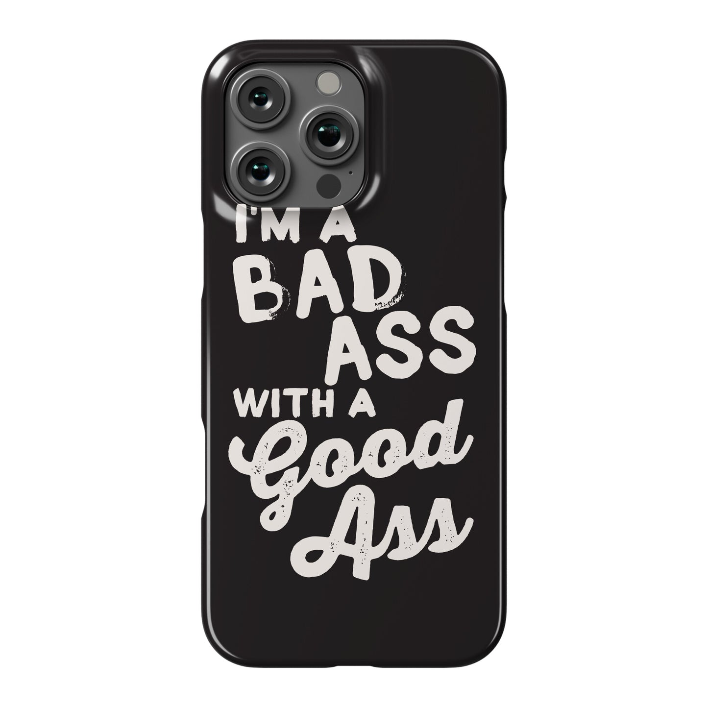 I'm A Badass With A Good Ass Phone Case