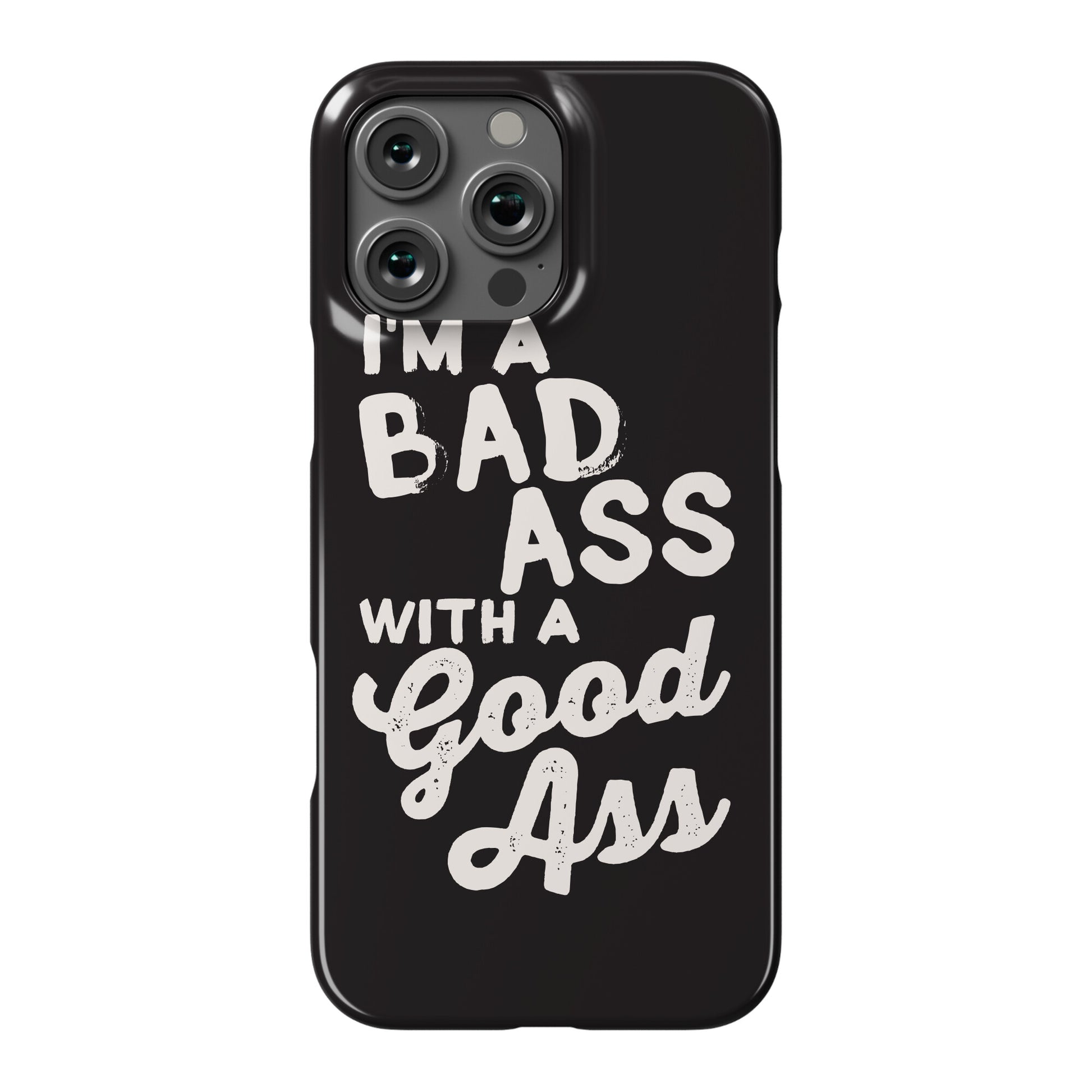 I'm A Badass With A Good Ass Phone Case