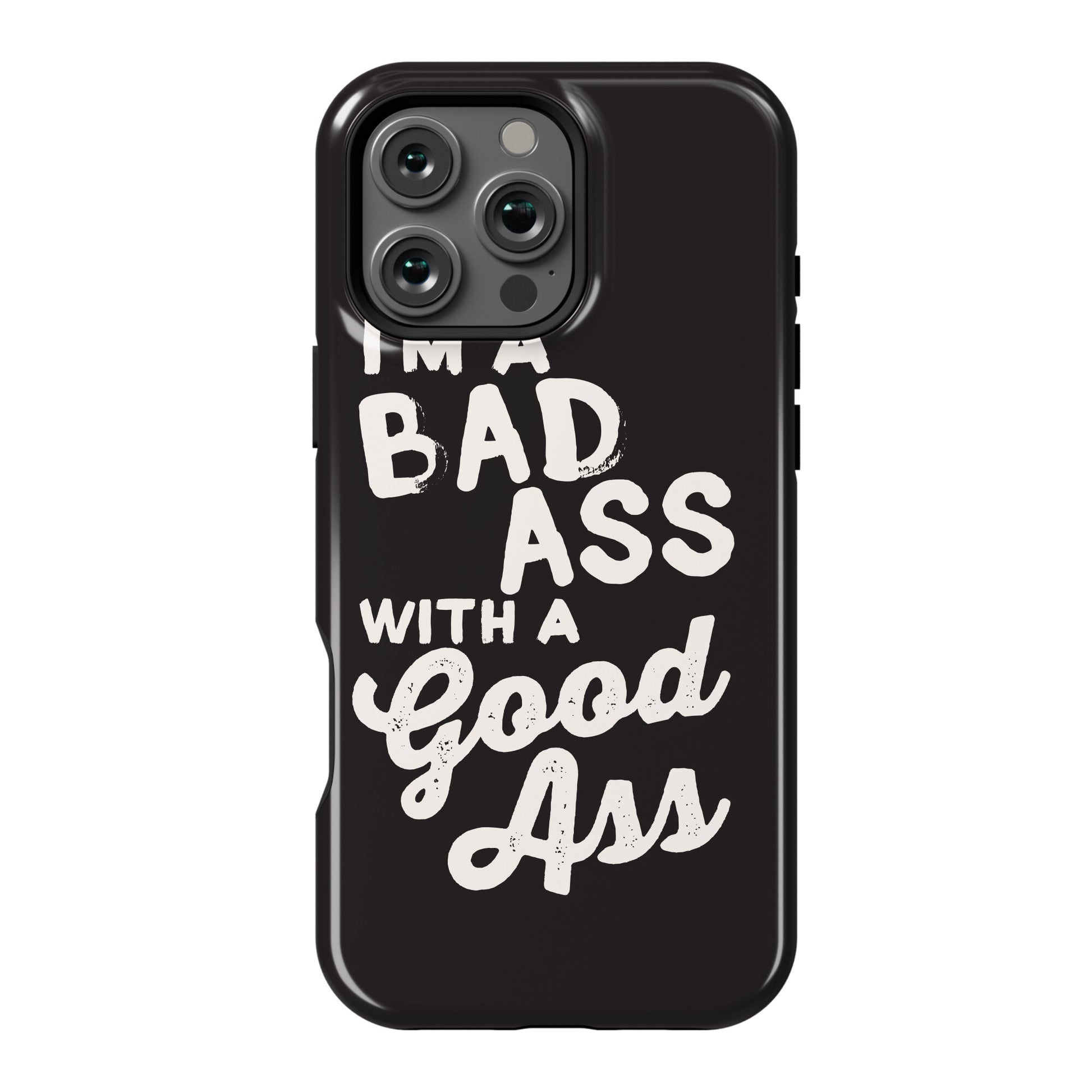 I'm A Badass With A Good Ass Phone Case
