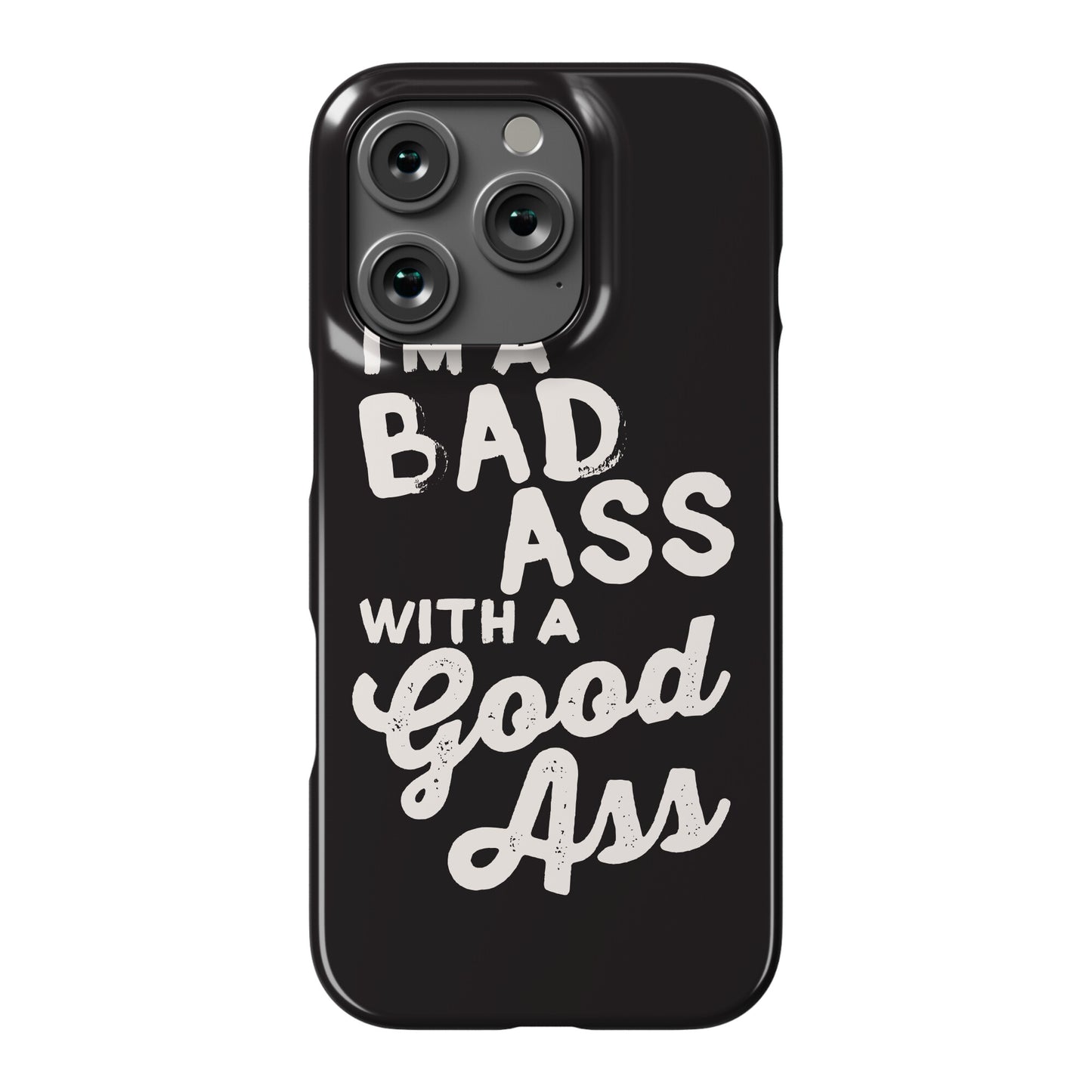 I'm A Badass With A Good Ass Phone Case