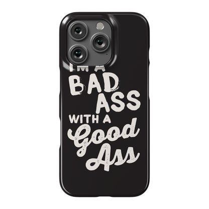 I'm A Badass With A Good Ass Phone Case