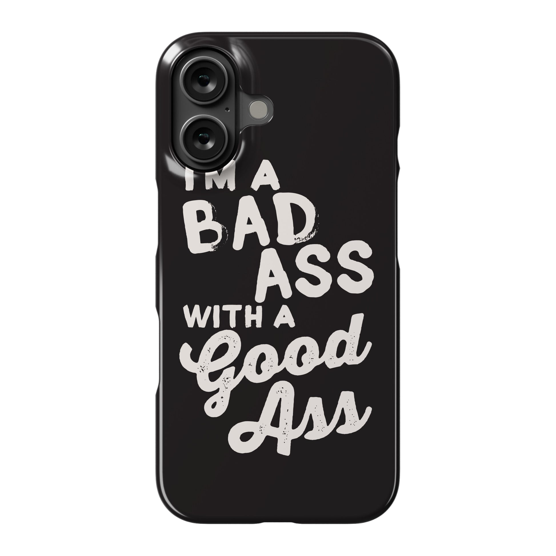 I'm A Badass With A Good Ass Phone Case
