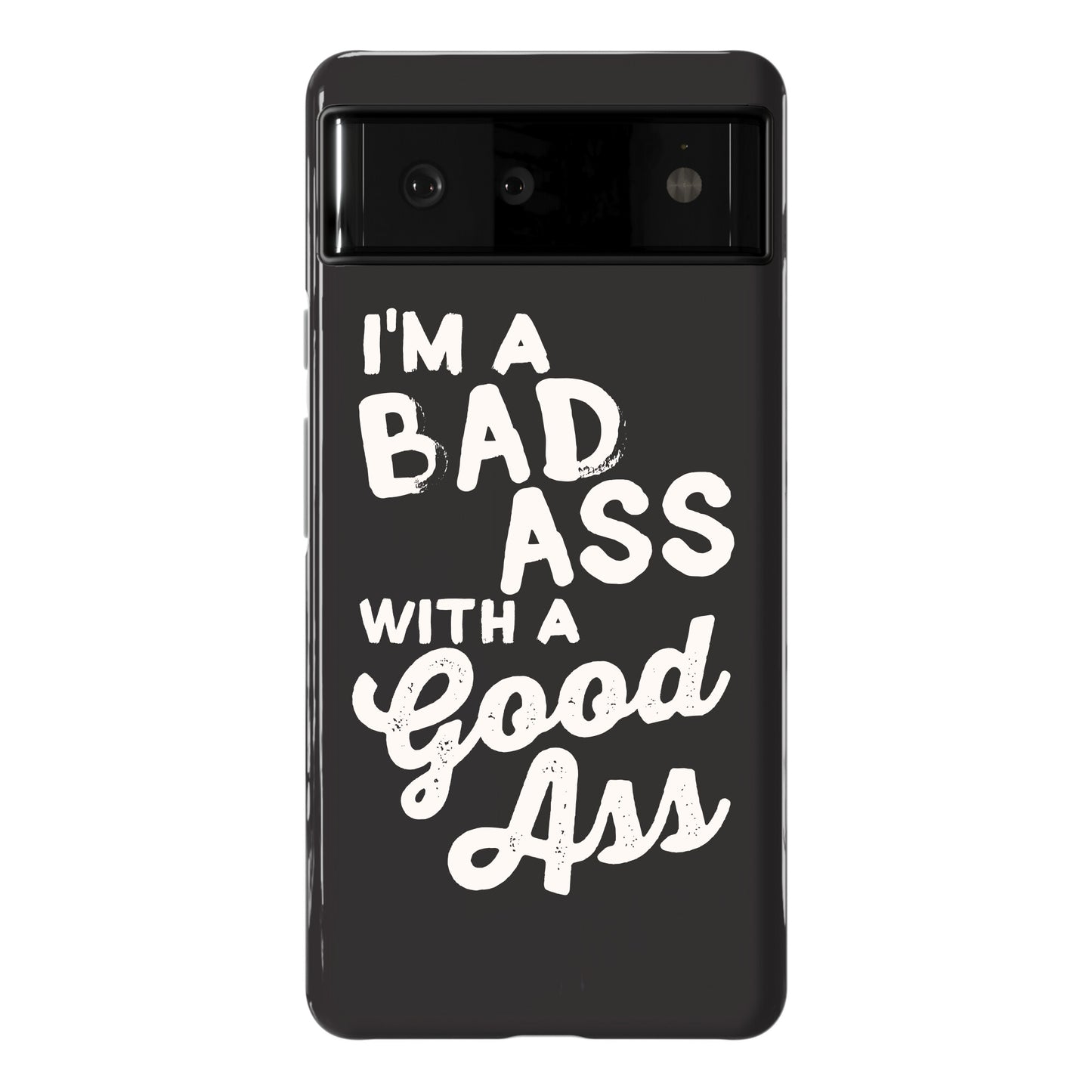 I'm A Badass With A Good Ass Phone Case