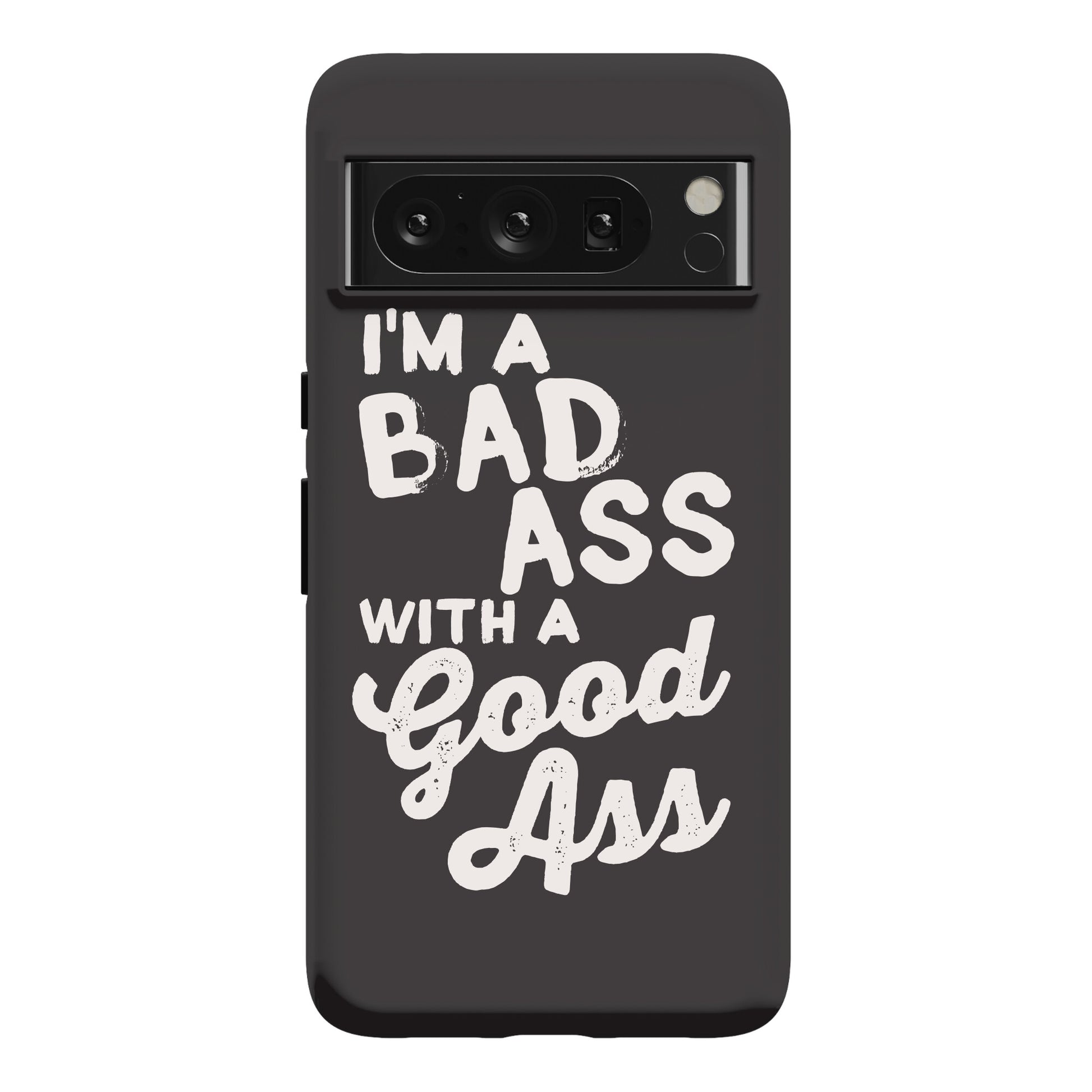 I'm A Badass With A Good Ass Phone Case