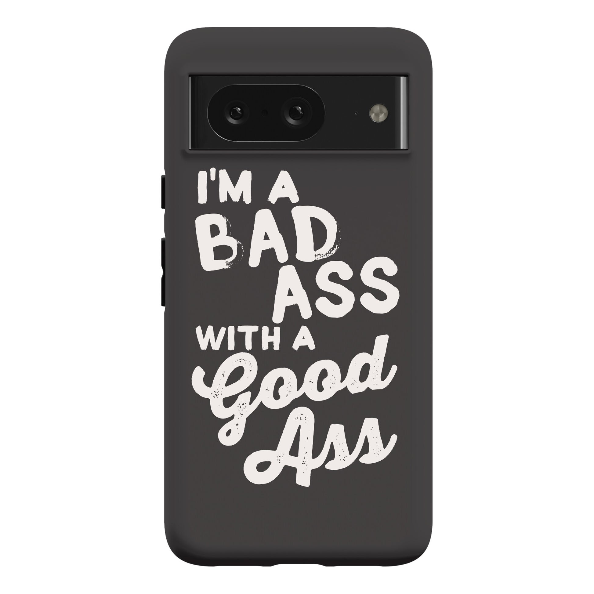 I'm A Badass With A Good Ass Phone Case