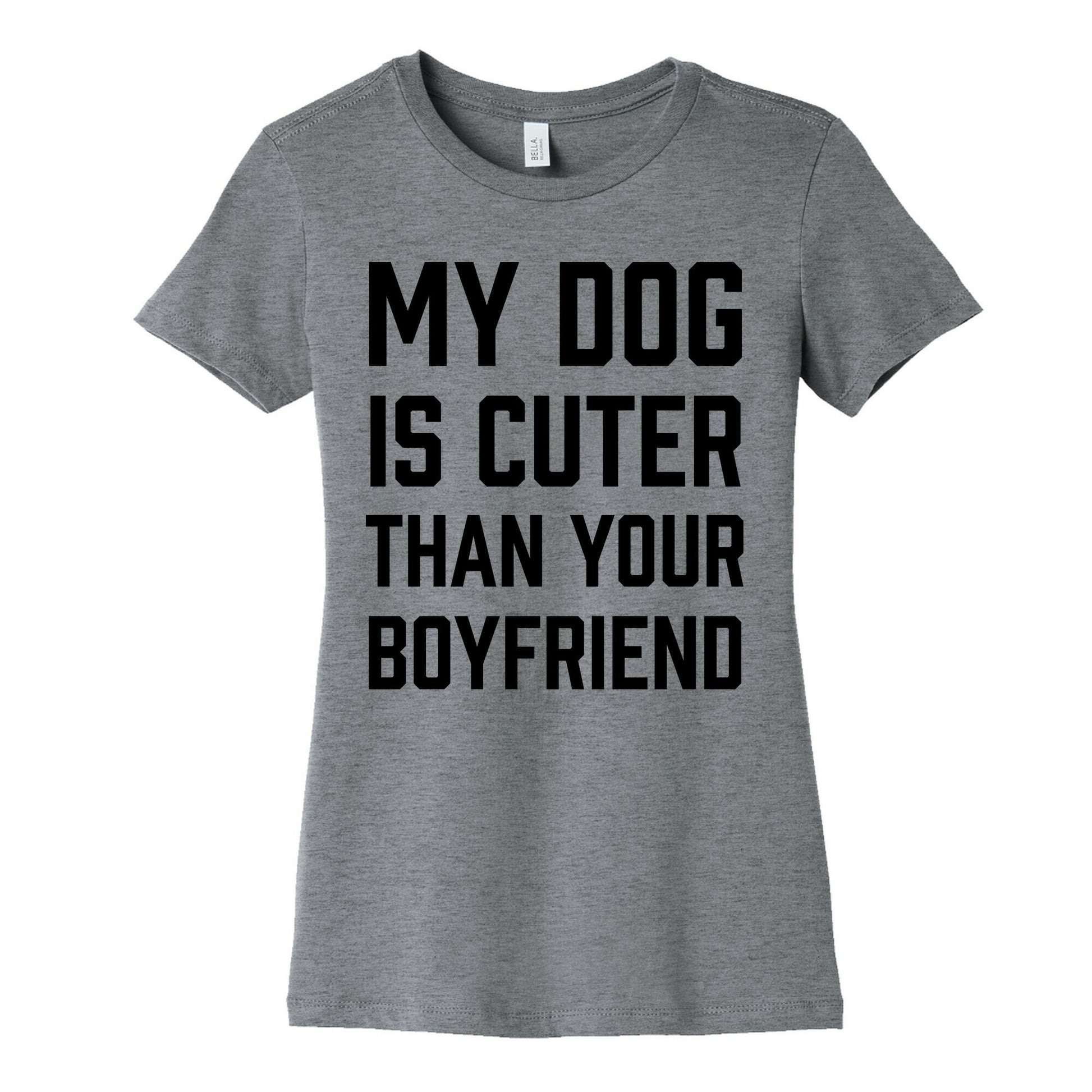 My Dog Is Cuter Than Your Boyfriend Women's Cotton Tee