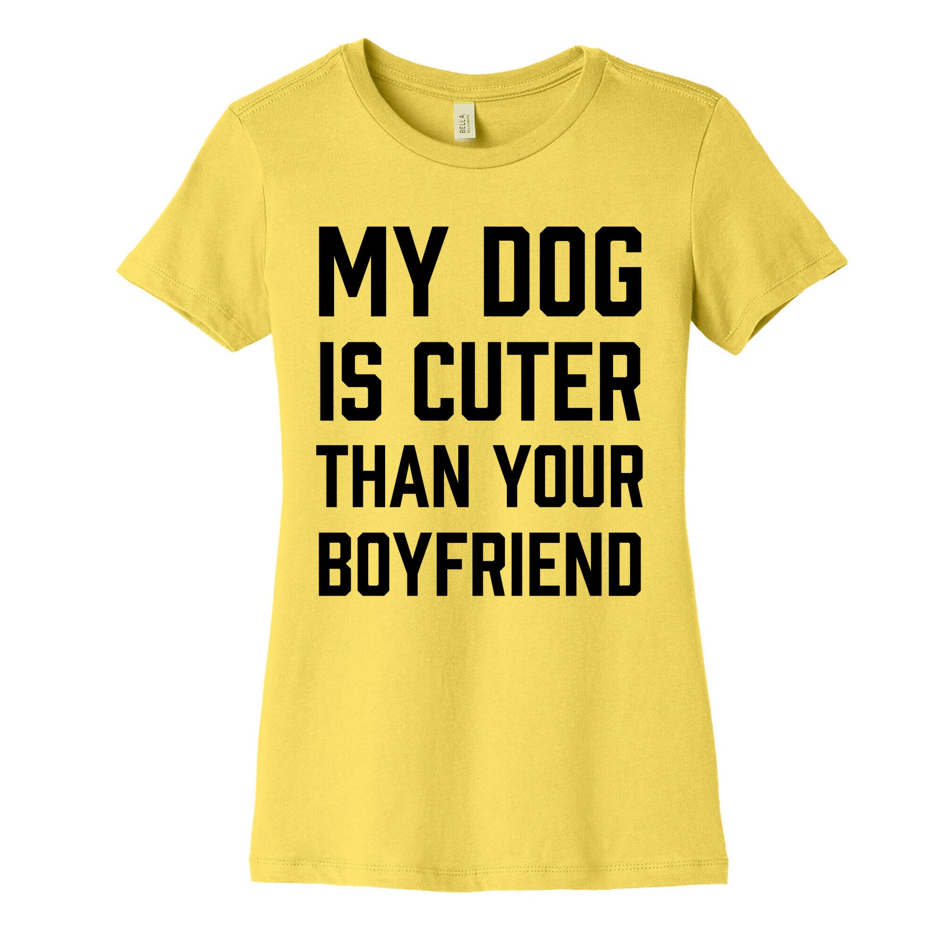 My Dog Is Cuter Than Your Boyfriend Women's Cotton Tee