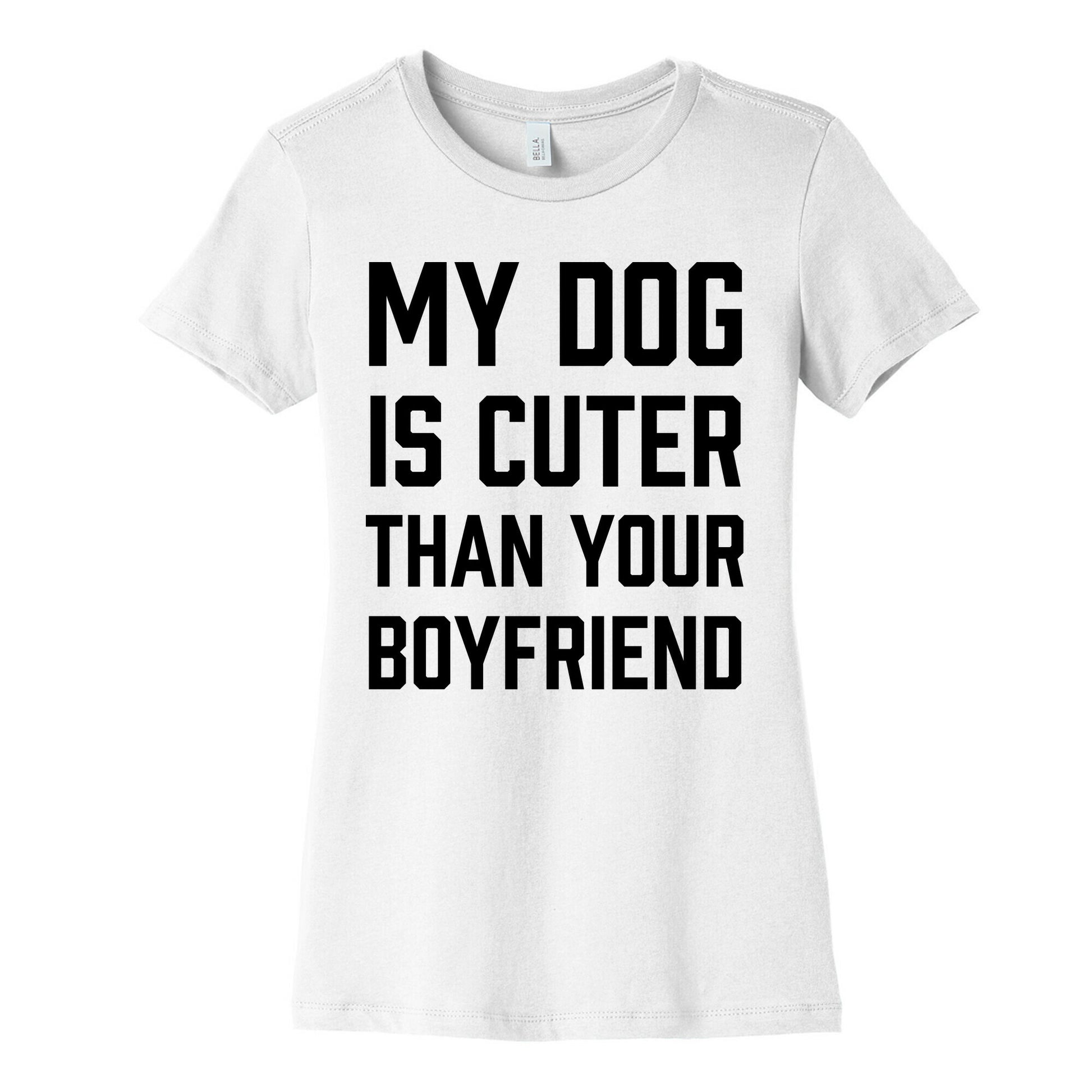 My Dog Is Cuter Than Your Boyfriend Women's Cotton Tee