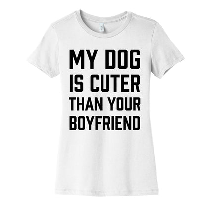 My Dog Is Cuter Than Your Boyfriend Women's Cotton Tee