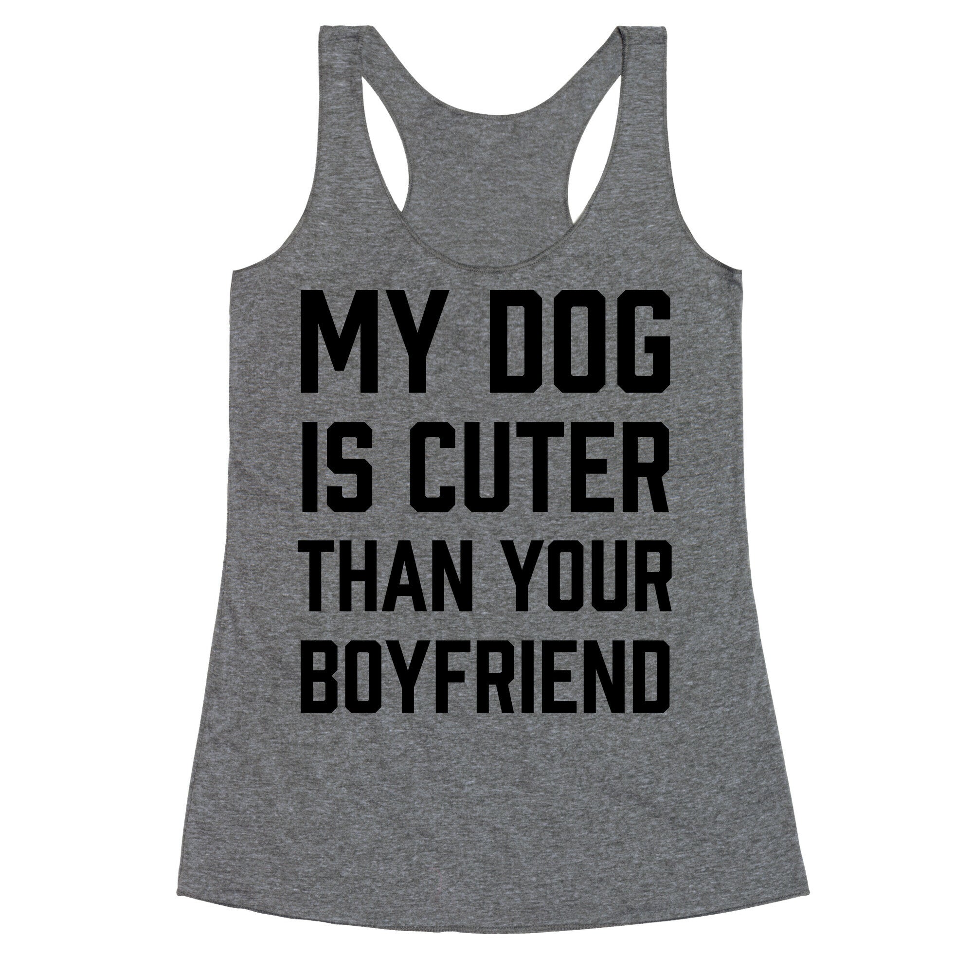 My Dog Is Cuter Than Your Boyfriend Racerback Tank