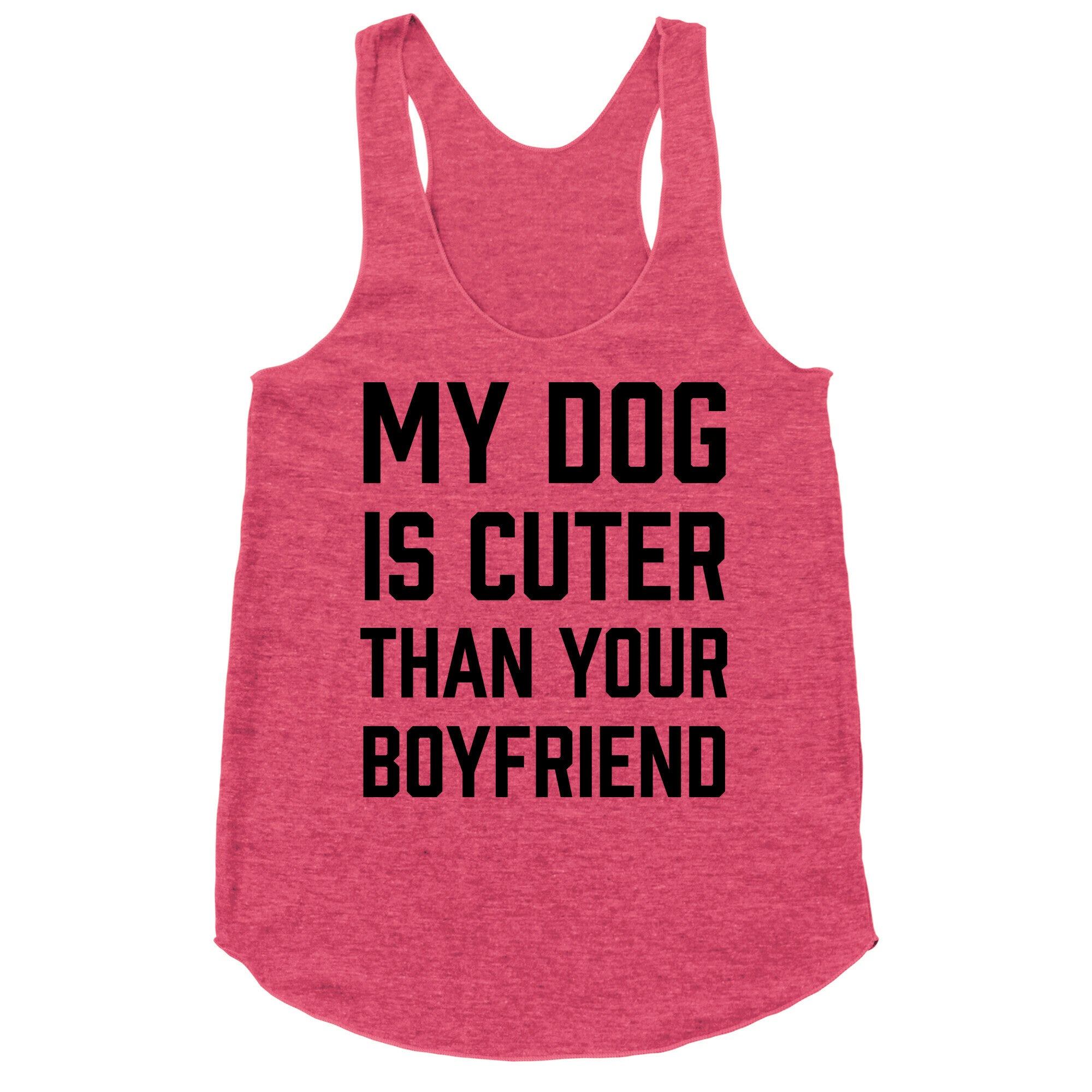 My Dog Is Cuter Than Your Boyfriend Racerback Tank