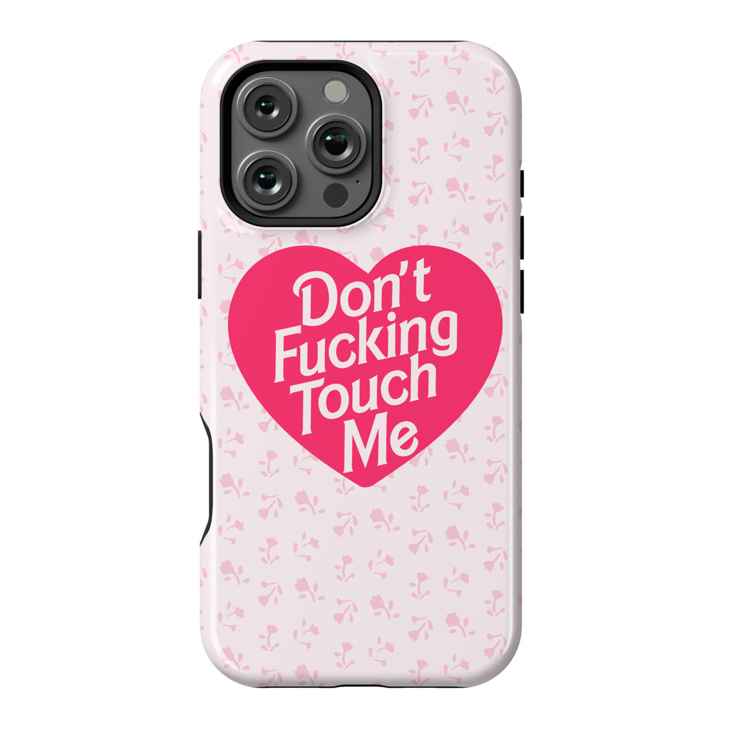 Don't Fucking Touch Me Phone Case