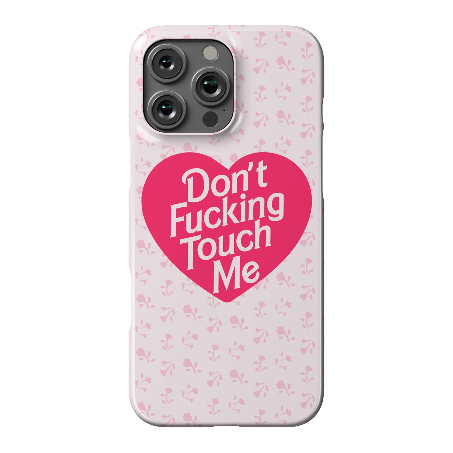 Don't Fucking Touch Me Phone Case