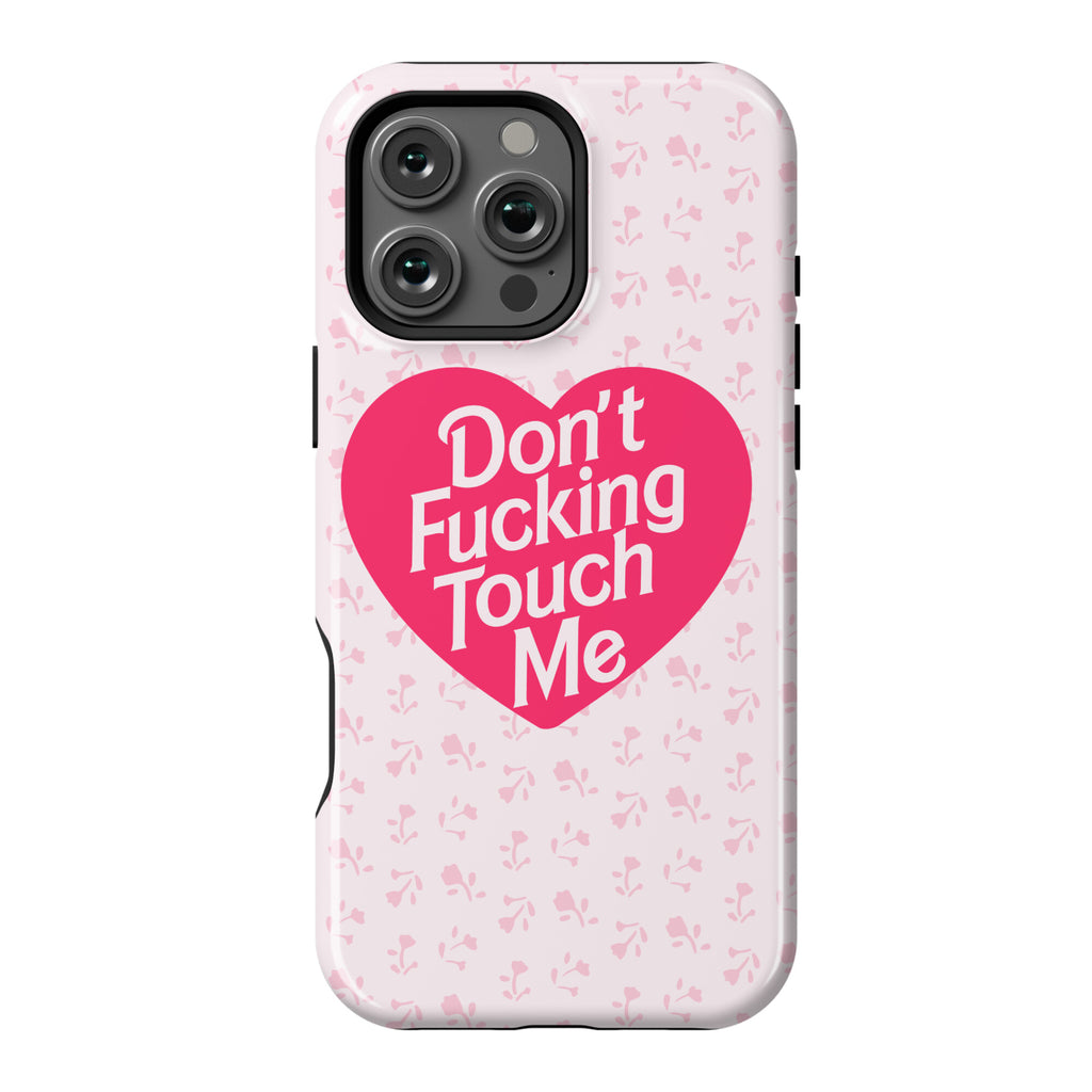 Don't Fucking Touch Me Phone Case